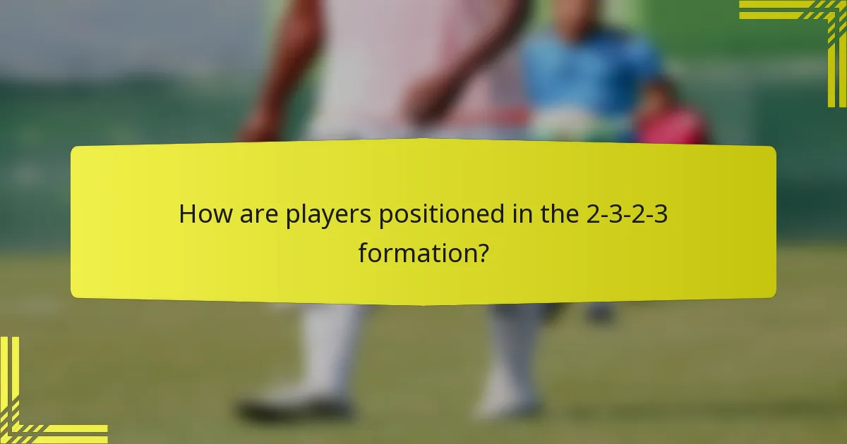 How are players positioned in the 2-3-2-3 formation?
