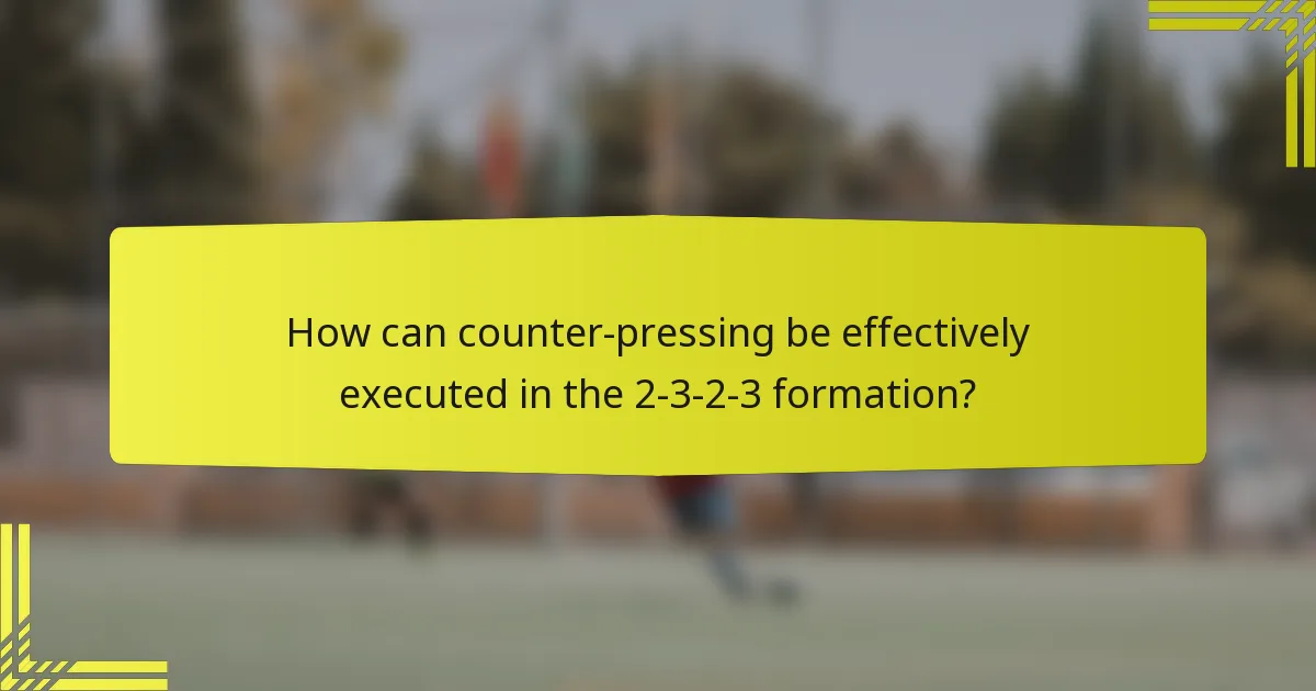How can counter-pressing be effectively executed in the 2-3-2-3 formation?
