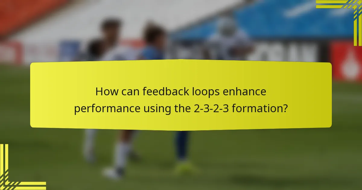 How can feedback loops enhance performance using the 2-3-2-3 formation?