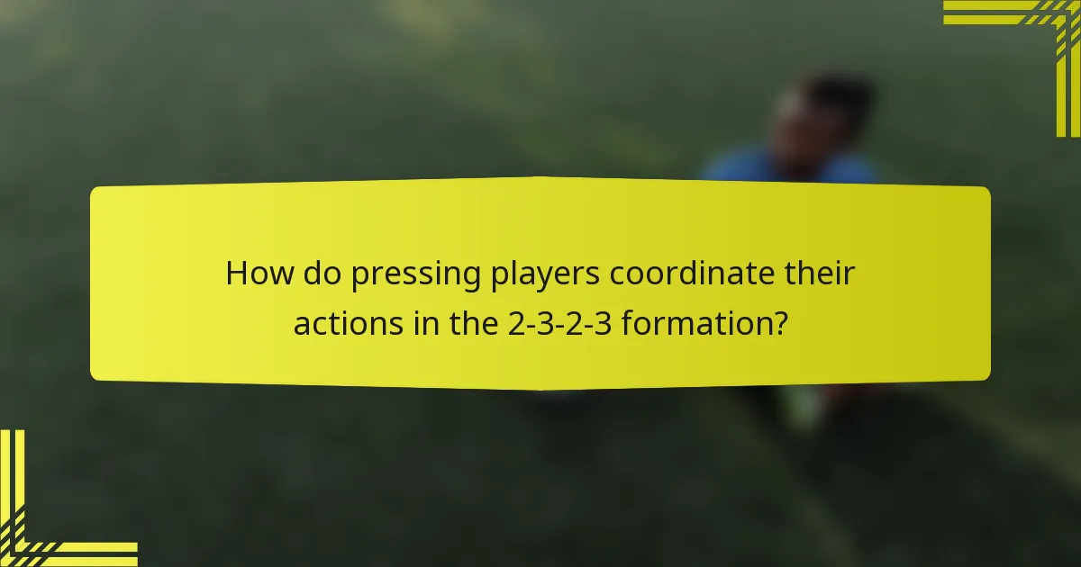 How do pressing players coordinate their actions in the 2-3-2-3 formation?