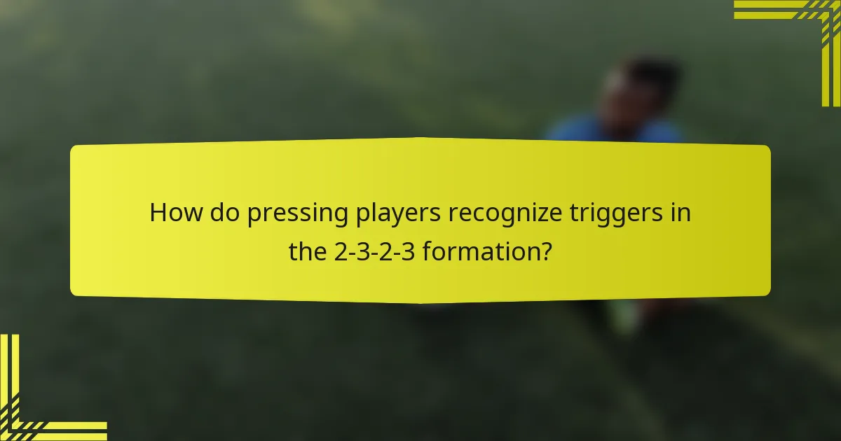 How do pressing players recognize triggers in the 2-3-2-3 formation?