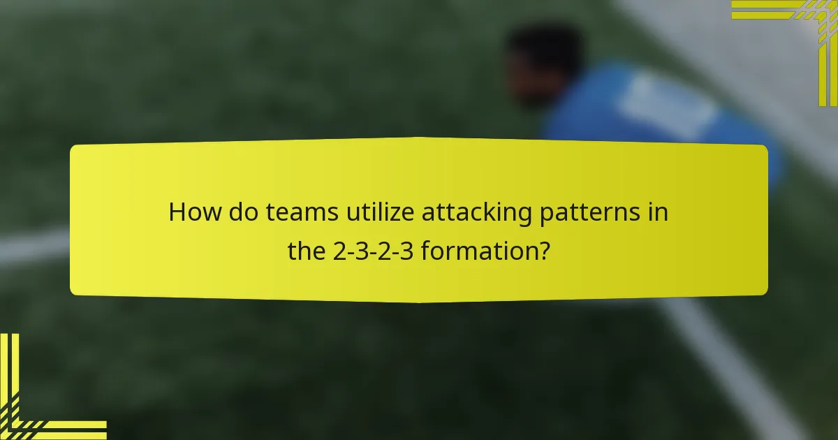 How do teams utilize attacking patterns in the 2-3-2-3 formation?