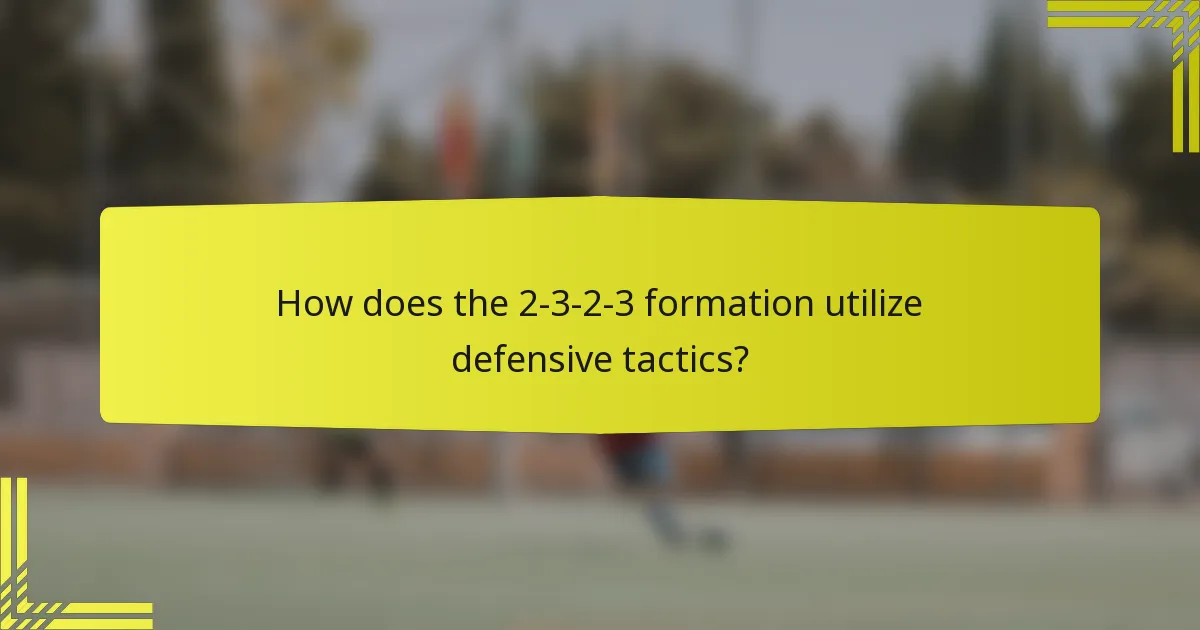 How does the 2-3-2-3 formation utilize defensive tactics?