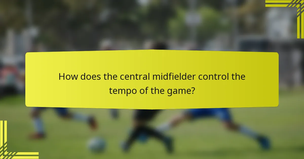 How does the central midfielder control the tempo of the game?