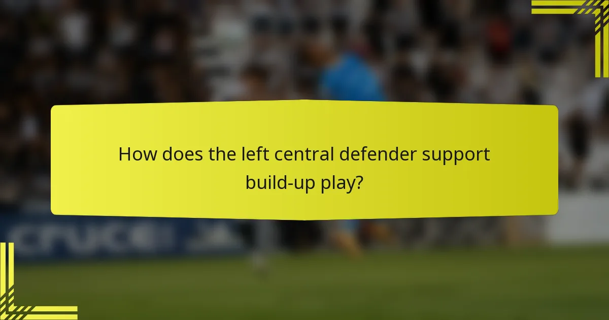 How does the left central defender support build-up play?