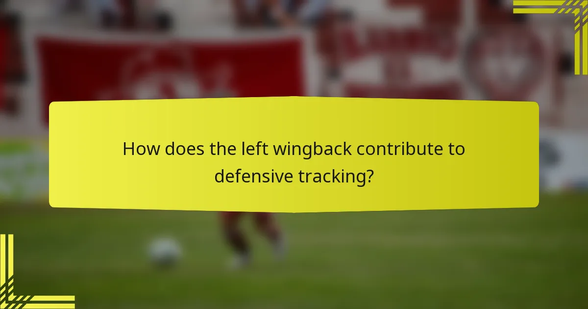How does the left wingback contribute to defensive tracking?