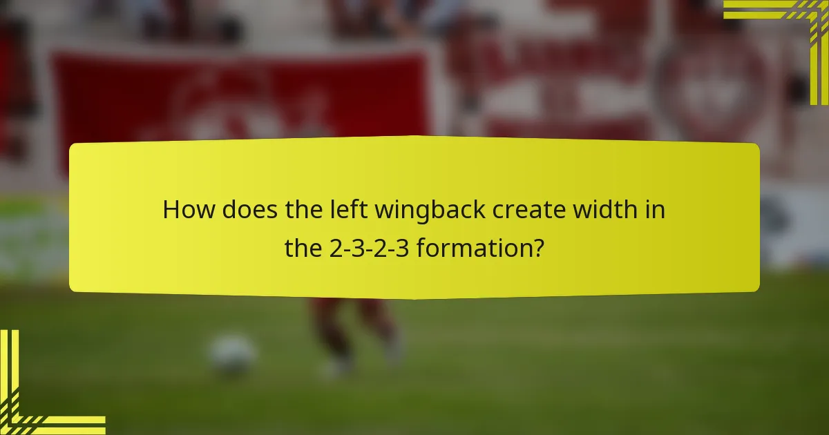 How does the left wingback create width in the 2-3-2-3 formation?