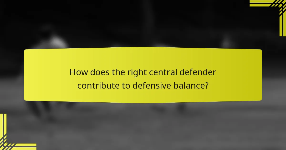 How does the right central defender contribute to defensive balance?