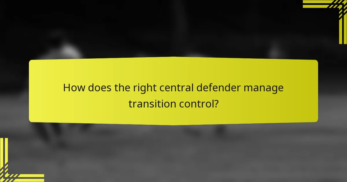 How does the right central defender manage transition control?
