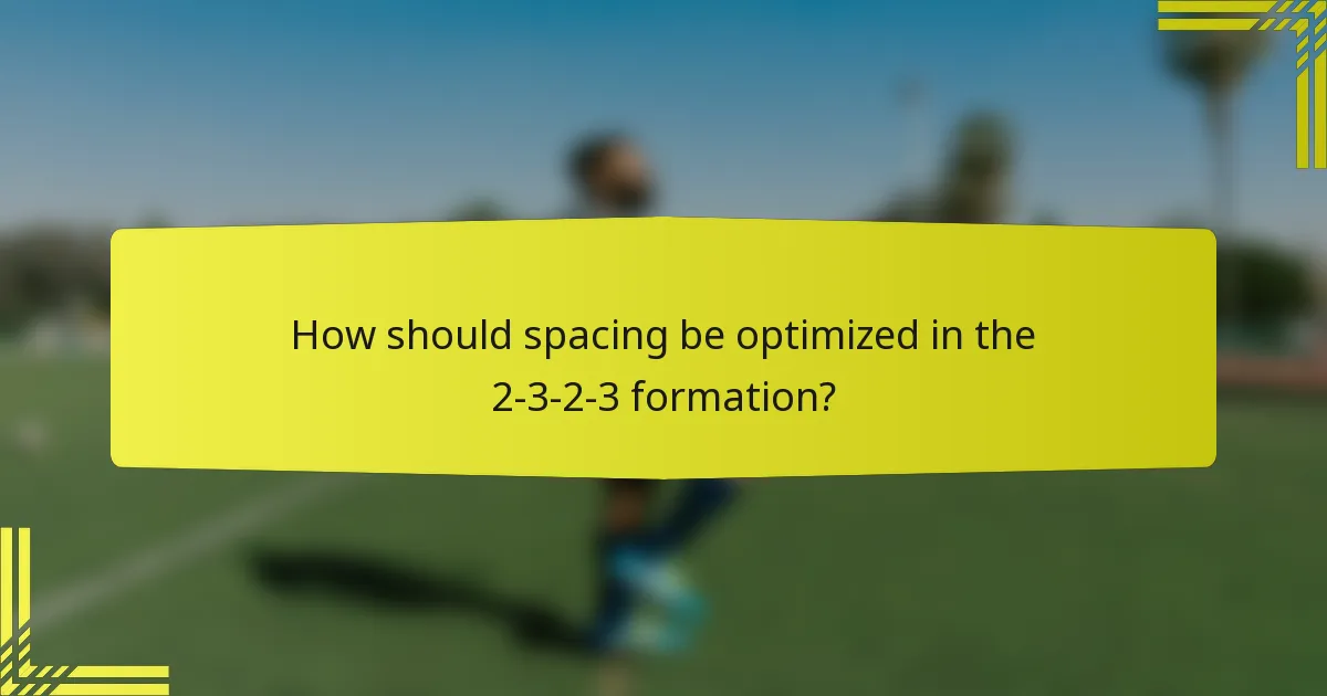 How should spacing be optimized in the 2-3-2-3 formation?