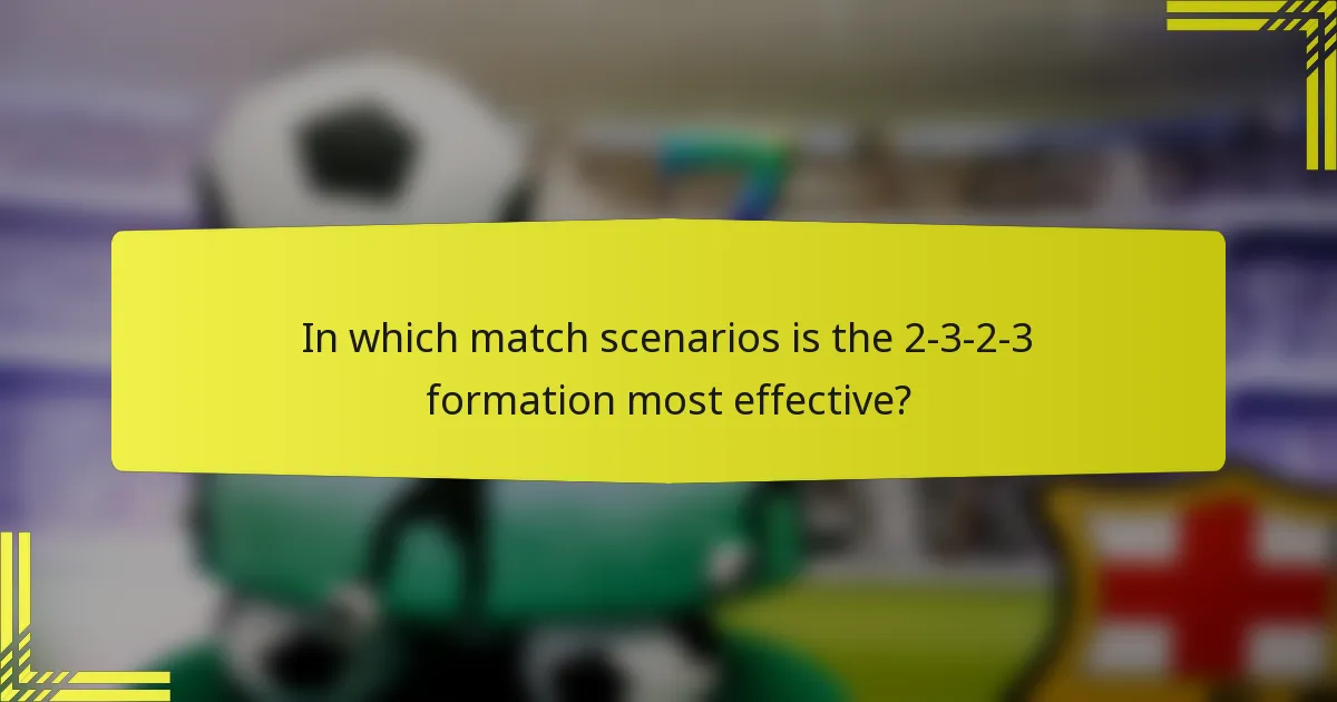 In which match scenarios is the 2-3-2-3 formation most effective?