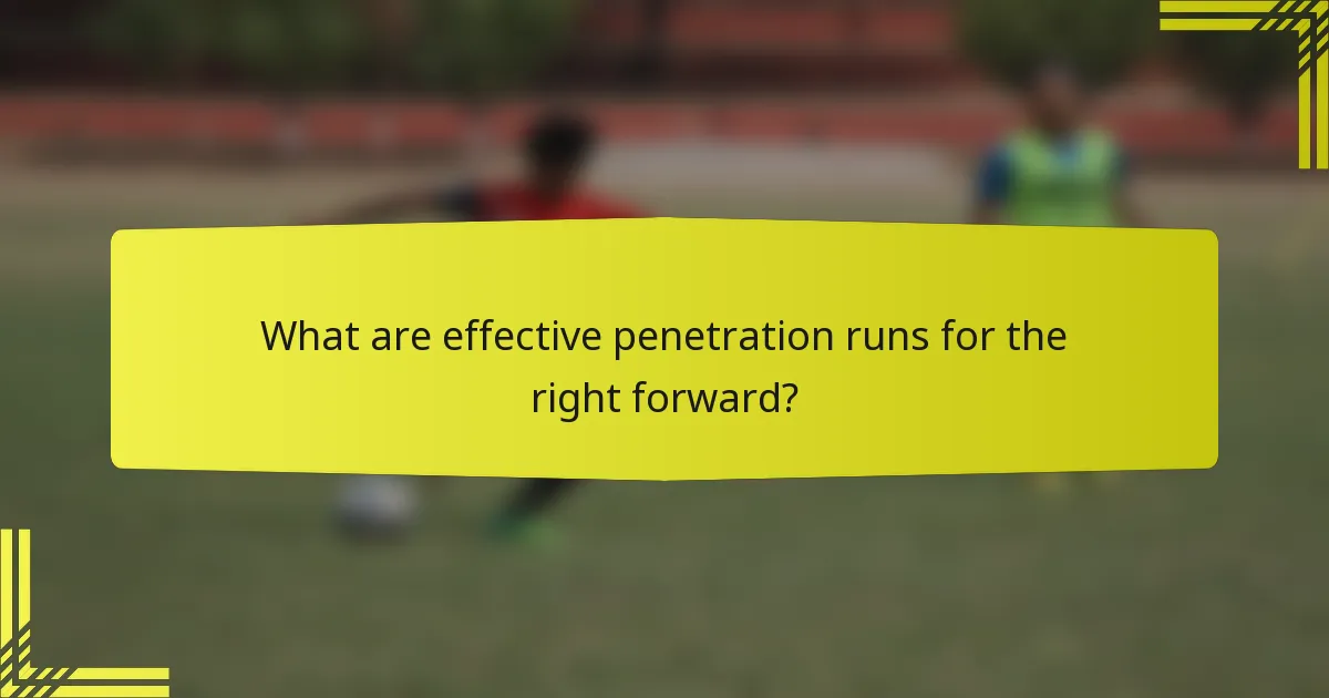 What are effective penetration runs for the right forward?