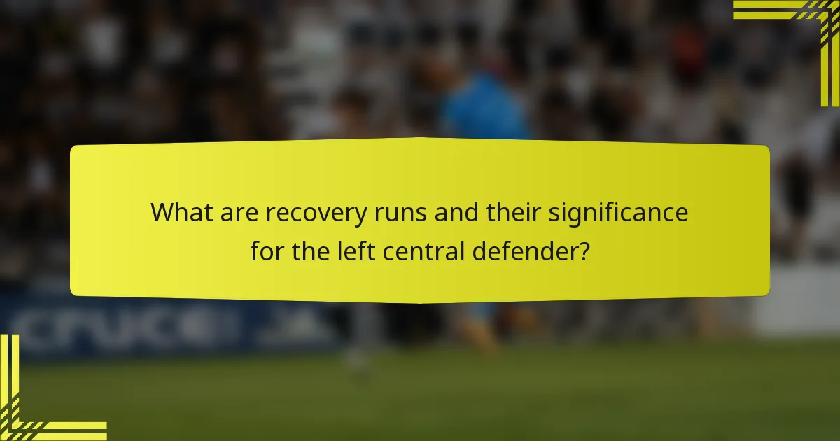 What are recovery runs and their significance for the left central defender?