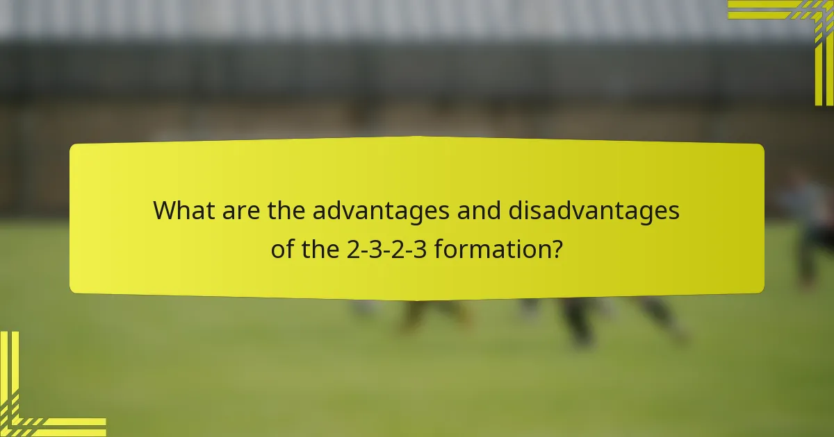 What are the advantages and disadvantages of the 2-3-2-3 formation?