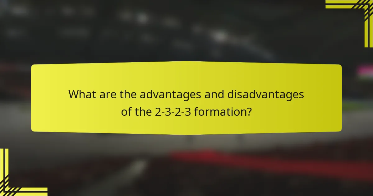 What are the advantages and disadvantages of the 2-3-2-3 formation?