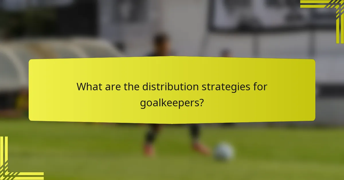 What are the distribution strategies for goalkeepers?