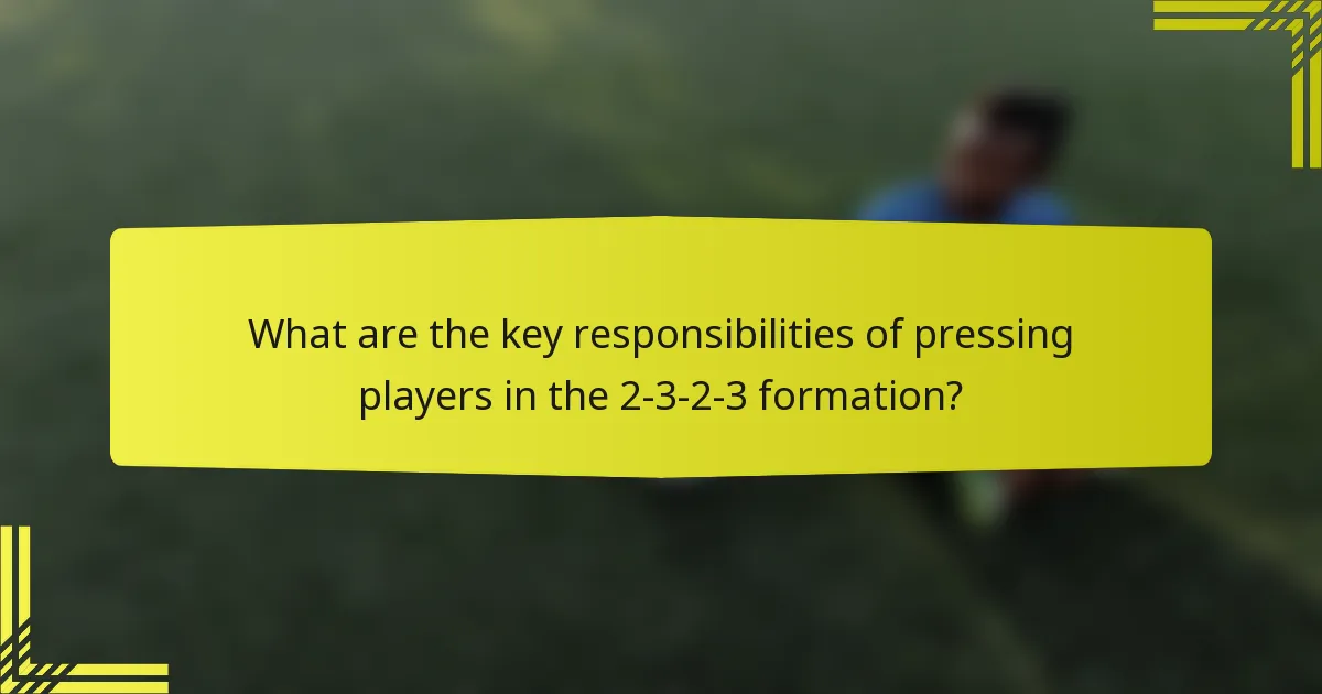 What are the key responsibilities of pressing players in the 2-3-2-3 formation?