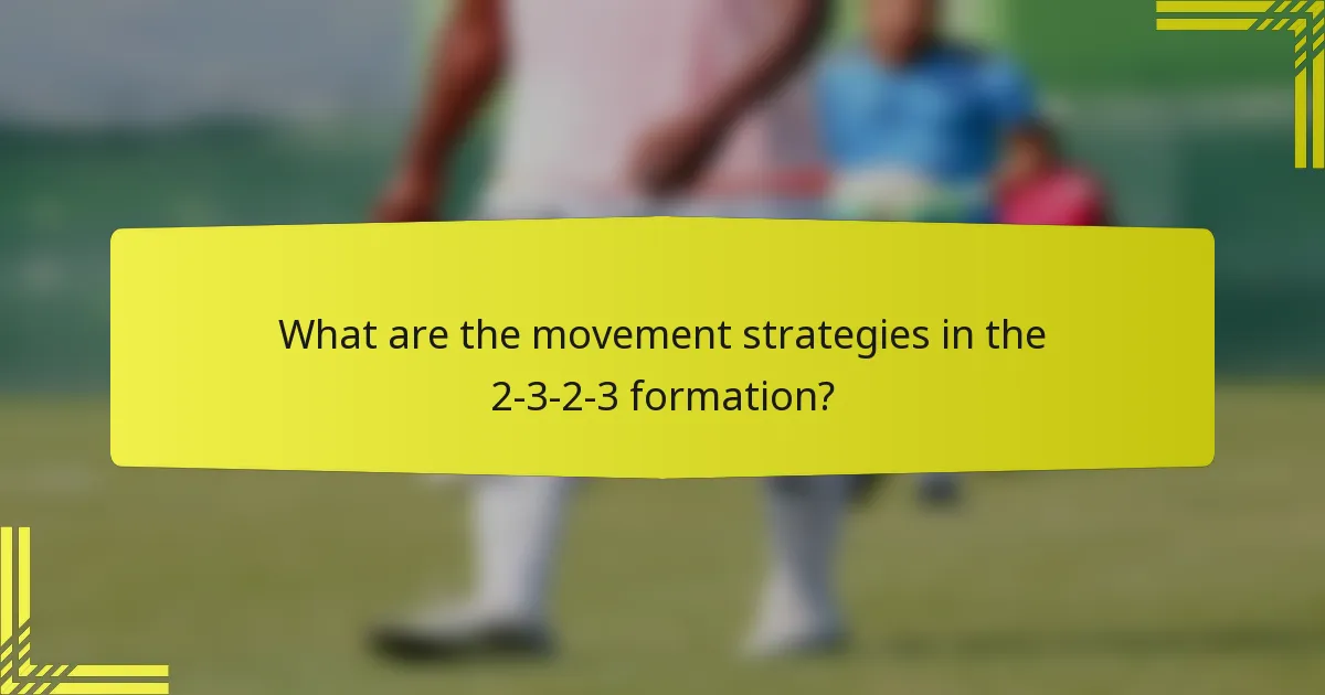 What are the movement strategies in the 2-3-2-3 formation?