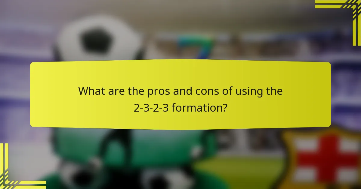 What are the pros and cons of using the 2-3-2-3 formation?