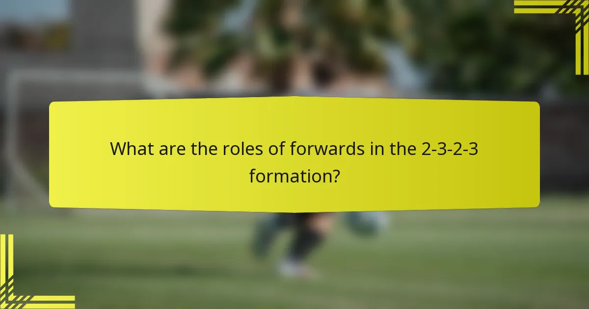 What are the roles of forwards in the 2-3-2-3 formation?