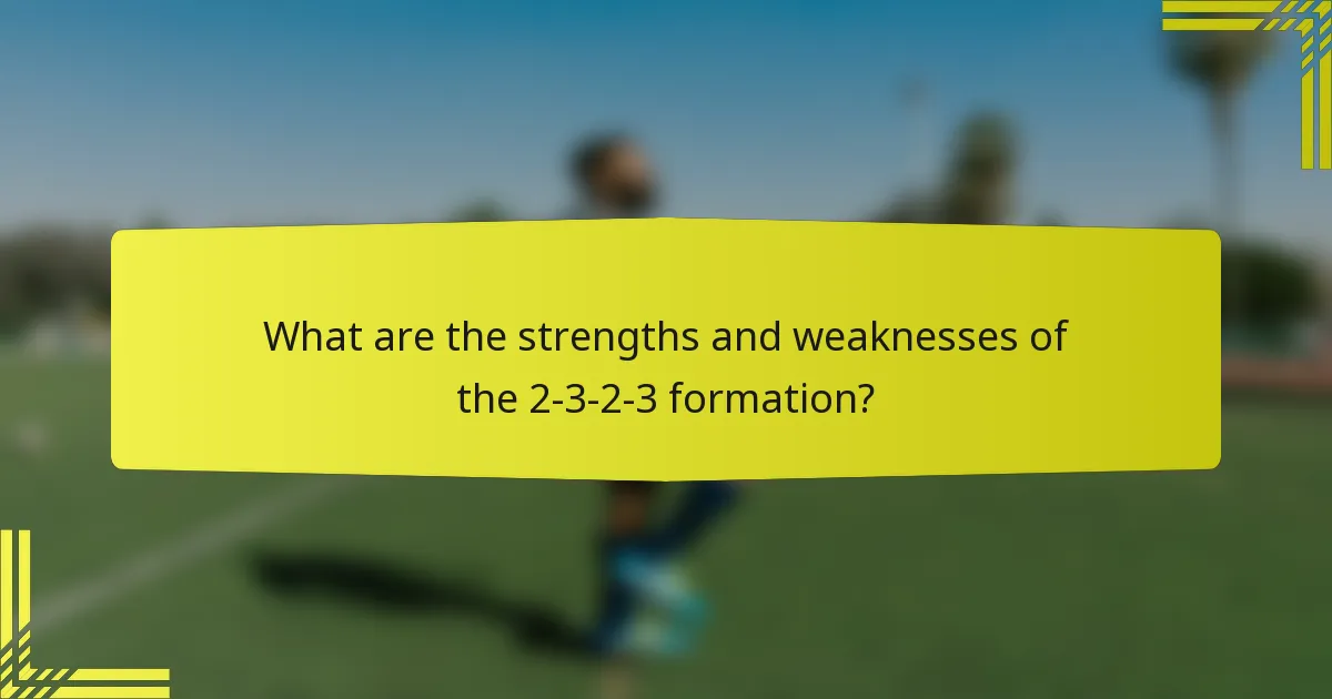 What are the strengths and weaknesses of the 2-3-2-3 formation?