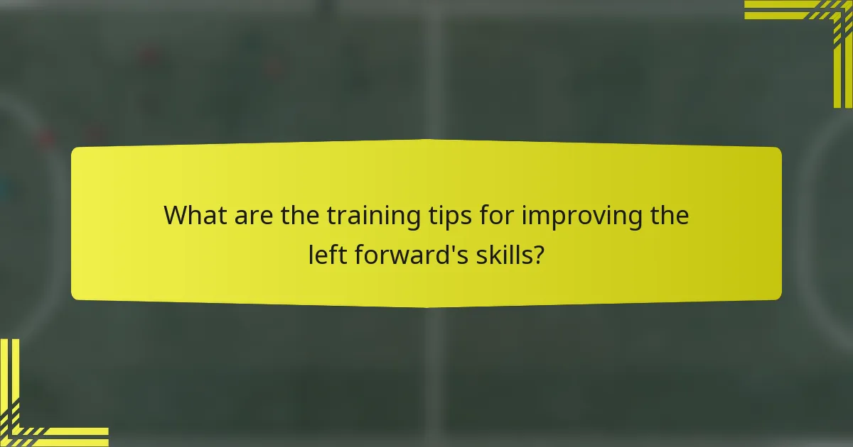 What are the training tips for improving the left forward's skills?