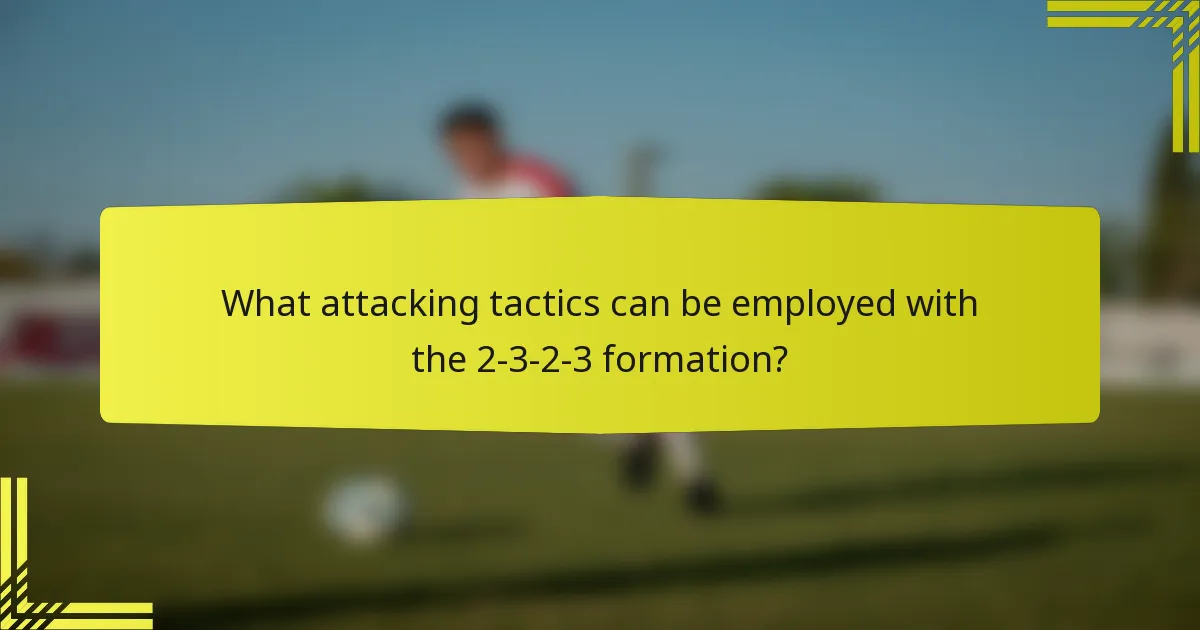What attacking tactics can be employed with the 2-3-2-3 formation?