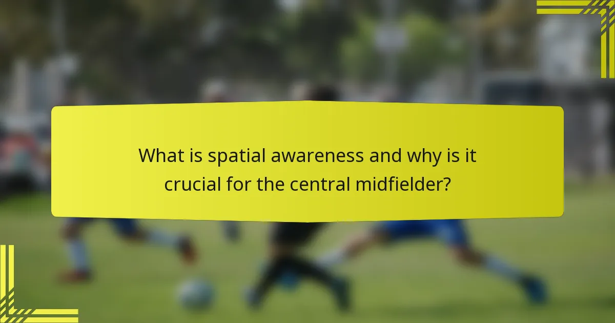What is spatial awareness and why is it crucial for the central midfielder?