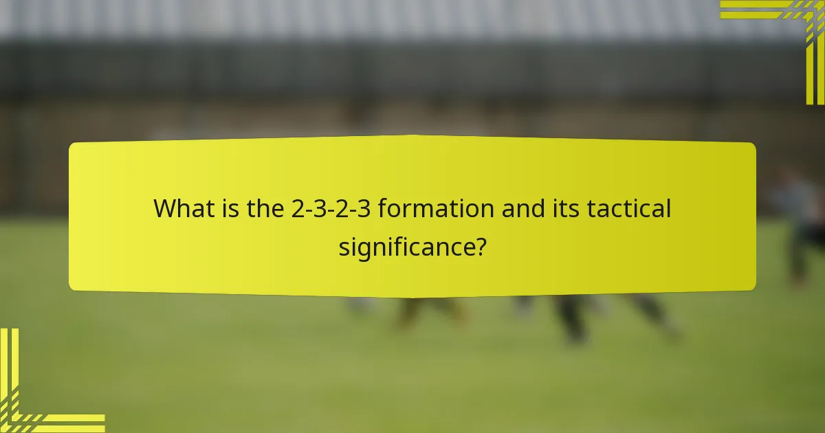 What is the 2-3-2-3 formation and its tactical significance?