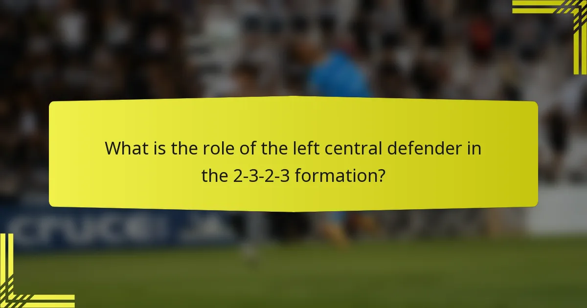 What is the role of the left central defender in the 2-3-2-3 formation?