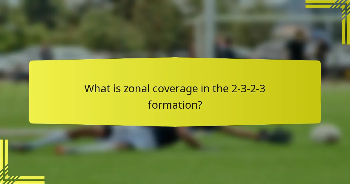 What is zonal coverage in the 2-3-2-3 formation?
