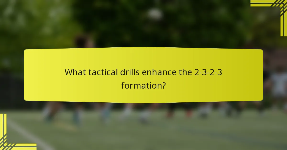 What tactical drills enhance the 2-3-2-3 formation?