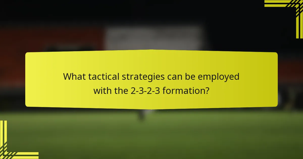 What tactical strategies can be employed with the 2-3-2-3 formation?