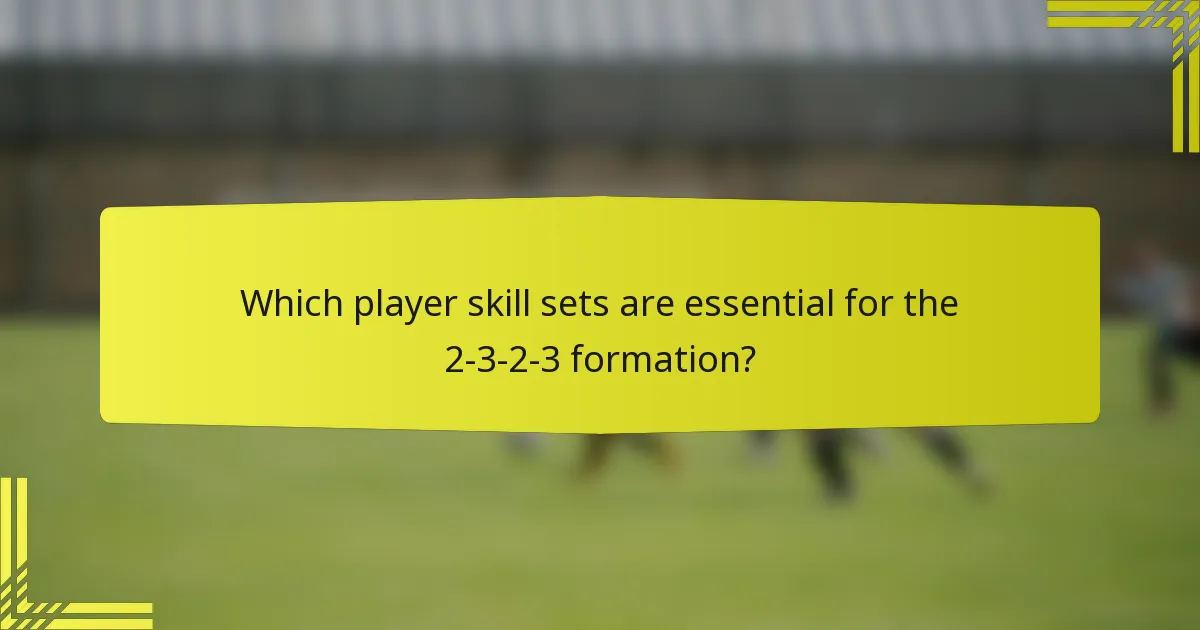 Which player skill sets are essential for the 2-3-2-3 formation?